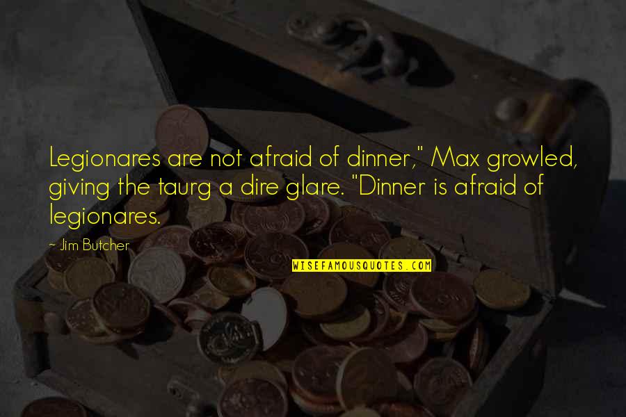 Jd100 Quotes By Jim Butcher: Legionares are not afraid of dinner," Max growled, Jd100 Quotes By Jim Butcher: Legionares are not afraid of dinner," Max growled,
