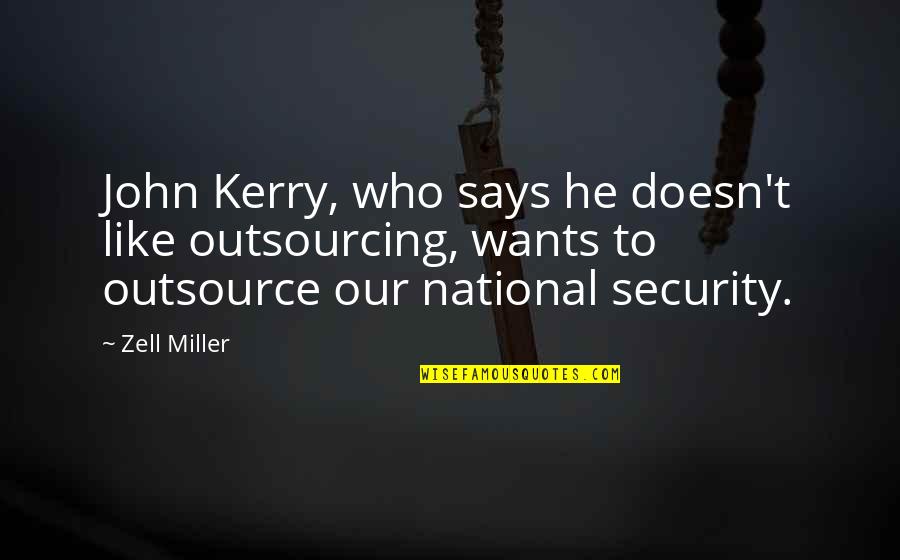 Jd100 Quotes By Zell Miller: John Kerry, who says he doesn't like outsourcing,