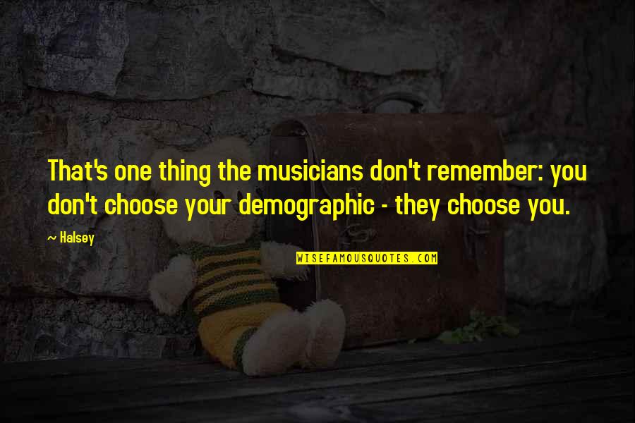 Jd1000 Quotes By Halsey: That's one thing the musicians don't remember: you Jd1000 Quotes By Halsey: That's one thing the musicians don't remember: you