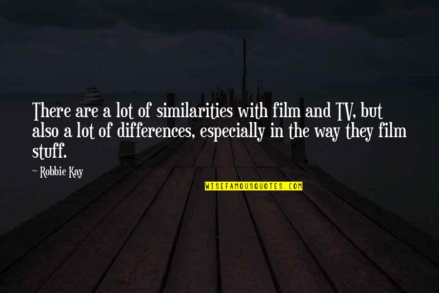 Jd10250 Quotes By Robbie Kay: There are a lot of similarities with film Jd10250 Quotes By Robbie Kay: There are a lot of similarities with film