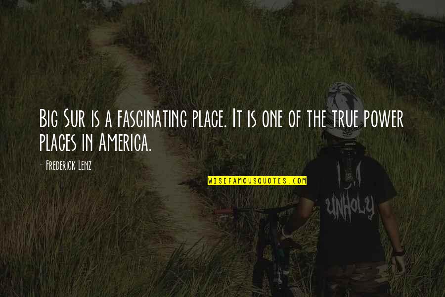 Jd1025r Quotes By Frederick Lenz: Big Sur is a fascinating place. It is