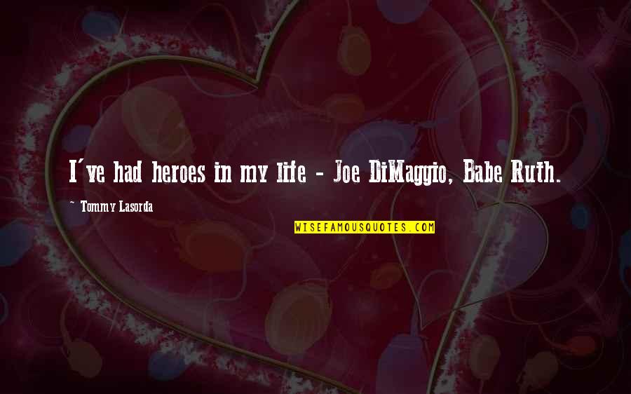 Jd1025r Quotes By Tommy Lasorda: I've had heroes in my life - Joe Jd1025r Quotes By Tommy Lasorda: I've had heroes in my life - Joe