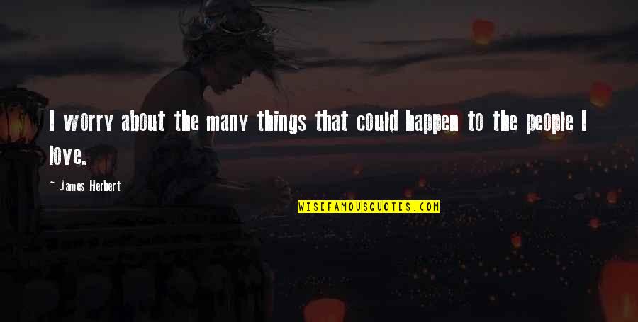 Jd10363 Quotes By James Herbert: I worry about the many things that could