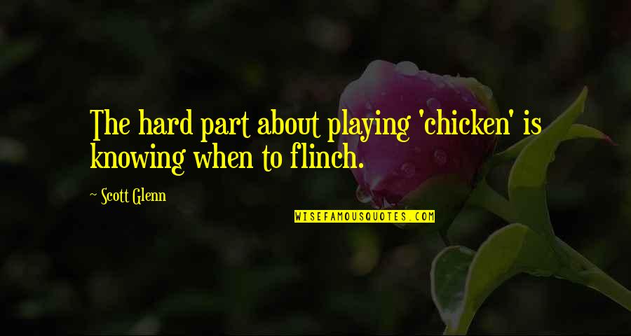 Jdate Phone Quotes By Scott Glenn: The hard part about playing 'chicken' is knowing