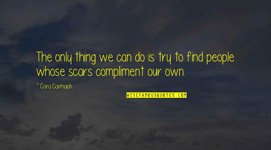 Jdlover17 Quotes By Cora Carmack: The only thing we can do is try