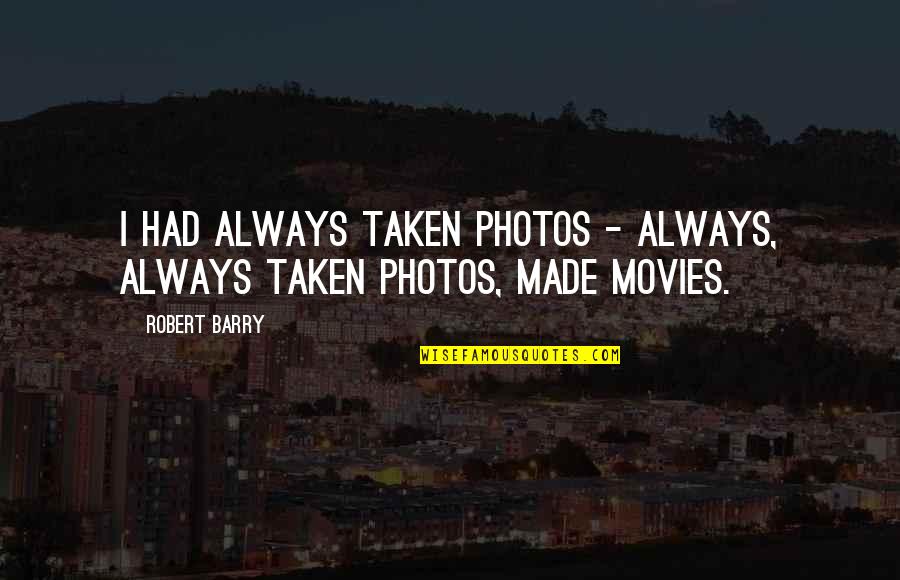 Jdlover17 Quotes By Robert Barry: I had always taken photos - always, always