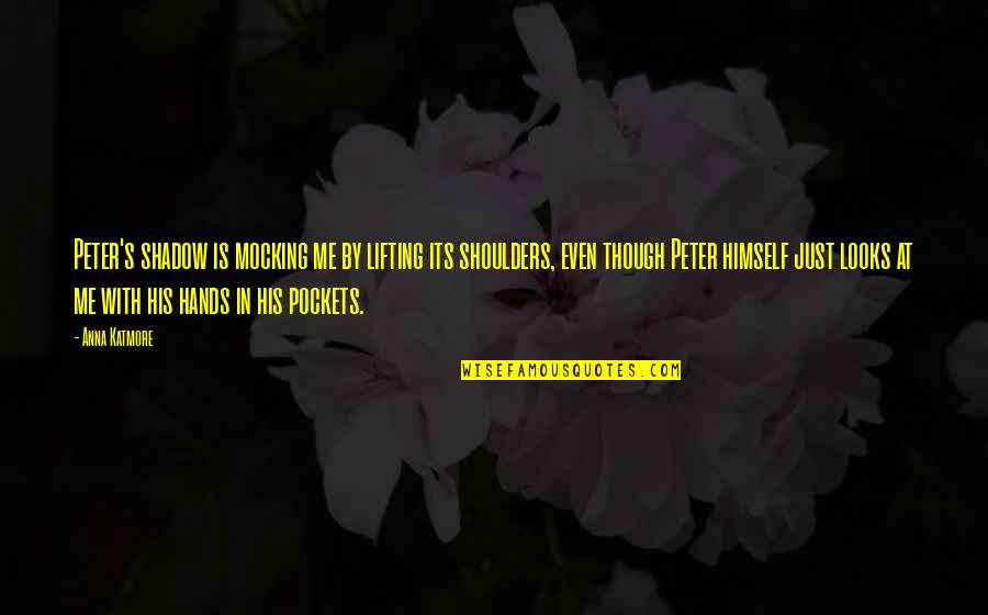 Jdrs Website Quotes By Anna Katmore: Peter's shadow is mocking me by lifting its