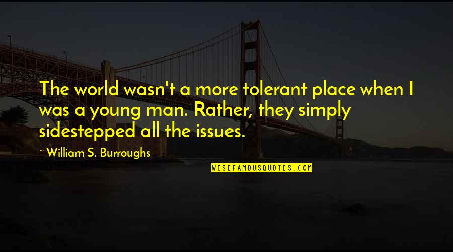 Jdrs Website Quotes By William S. Burroughs: The world wasn't a more tolerant place when