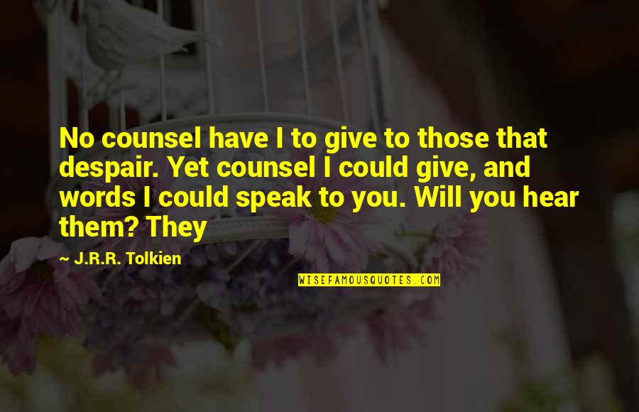 Jd's Revenge Quotes By J.R.R. Tolkien: No counsel have I to give to those