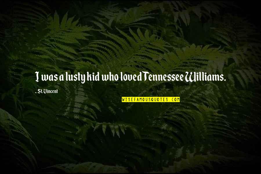 Je Bent Het Waard Quotes By St. Vincent: I was a lusty kid who loved Tennessee