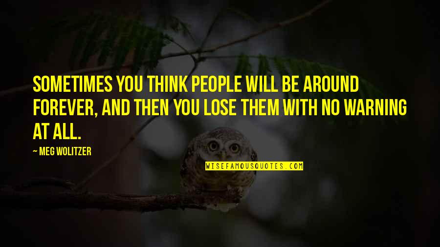 Je L'aimais Anna Gavalda Quotes By Meg Wolitzer: Sometimes you think people will be around forever,