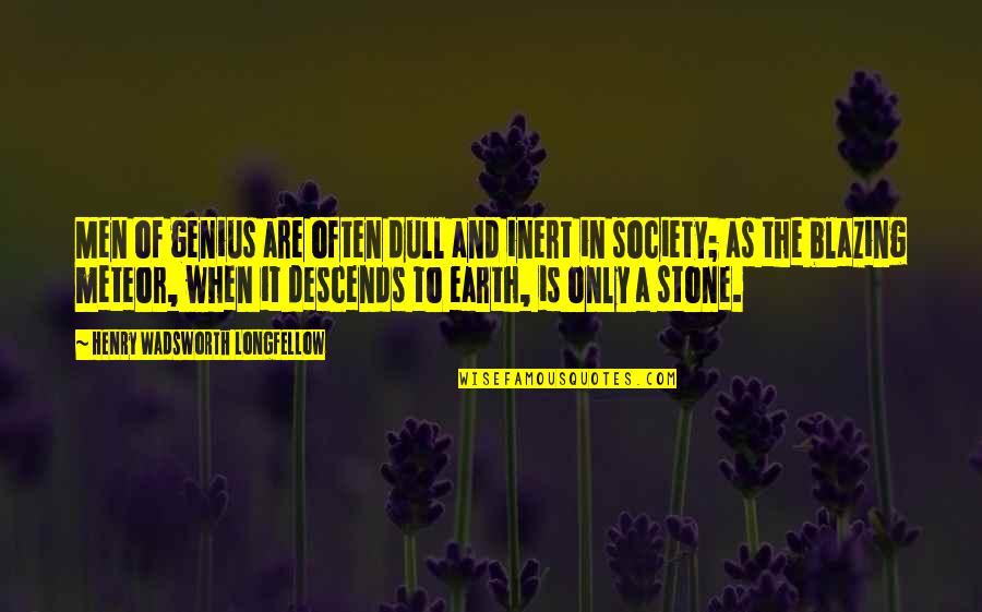 Je Ne Sais Quoi Pronunciation Quotes By Henry Wadsworth Longfellow: Men of genius are often dull and inert Je Ne Sais Quoi Pronunciation Quotes By Henry Wadsworth Longfellow: Men of genius are often dull and inert