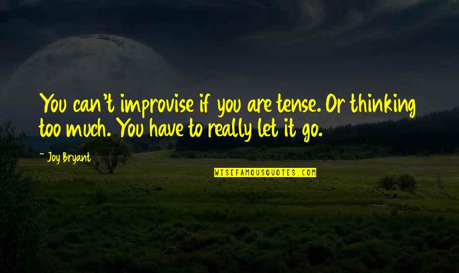 Je Ne Sais Quoi Pronunciation Quotes By Joy Bryant: You can't improvise if you are tense. Or Je Ne Sais Quoi Pronunciation Quotes By Joy Bryant: You can't improvise if you are tense. Or