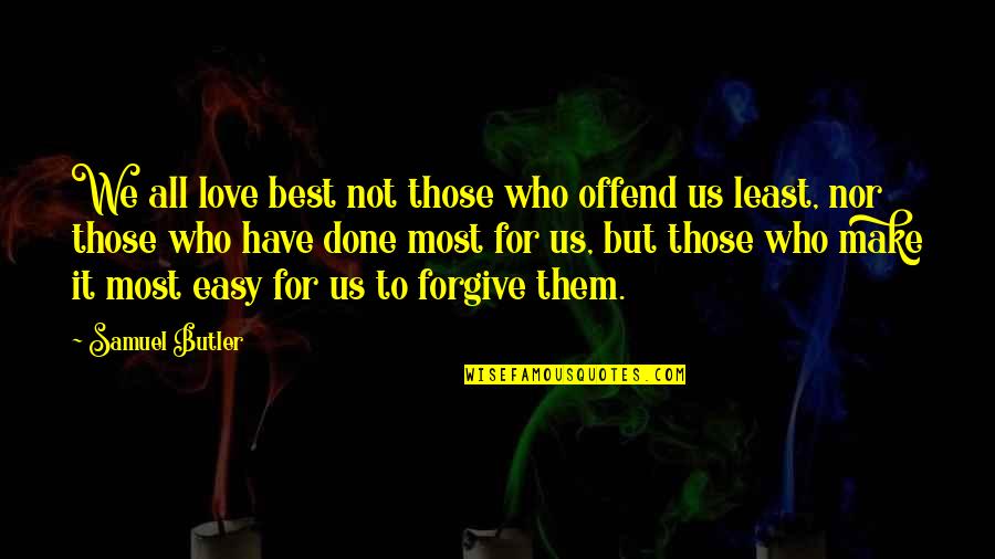 Je Ne Sais Quoi Pronunciation Quotes By Samuel Butler: We all love best not those who offend Je Ne Sais Quoi Pronunciation Quotes By Samuel Butler: We all love best not those who offend