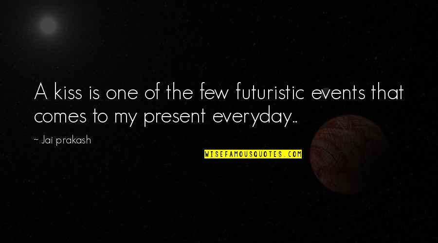 Je Prenj S Suhim Mesom Quotes By Jai Prakash: A kiss is one of the few futuristic