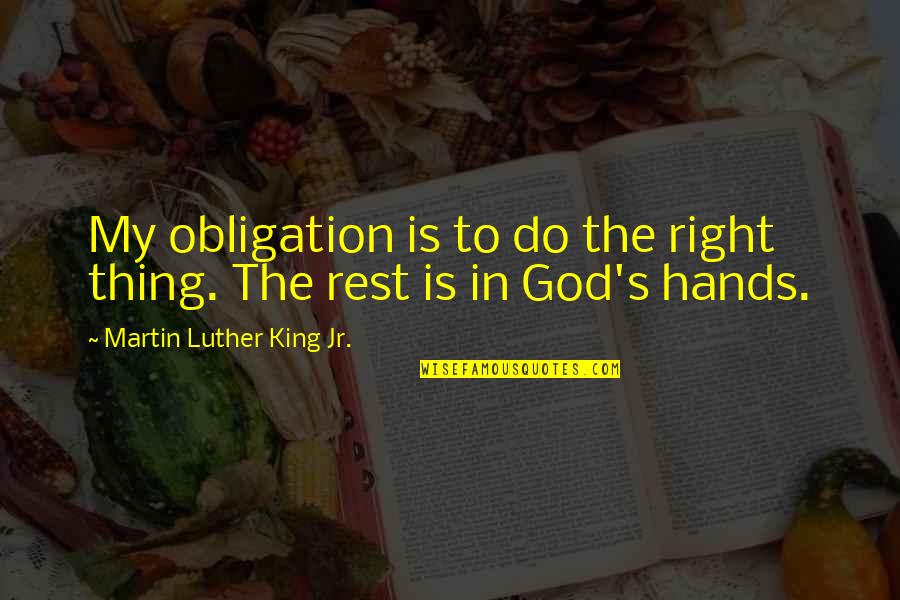 Je Prenj S Suhim Mesom Quotes By Martin Luther King Jr.: My obligation is to do the right thing. Je Prenj S Suhim Mesom Quotes By Martin Luther King Jr.: My obligation is to do the right thing.