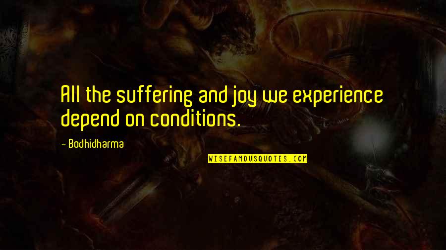 Je Suis Charlie Quotes By Bodhidharma: All the suffering and joy we experience depend