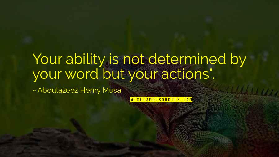 Je Suis Moi Quotes By Abdulazeez Henry Musa: Your ability is not determined by your word