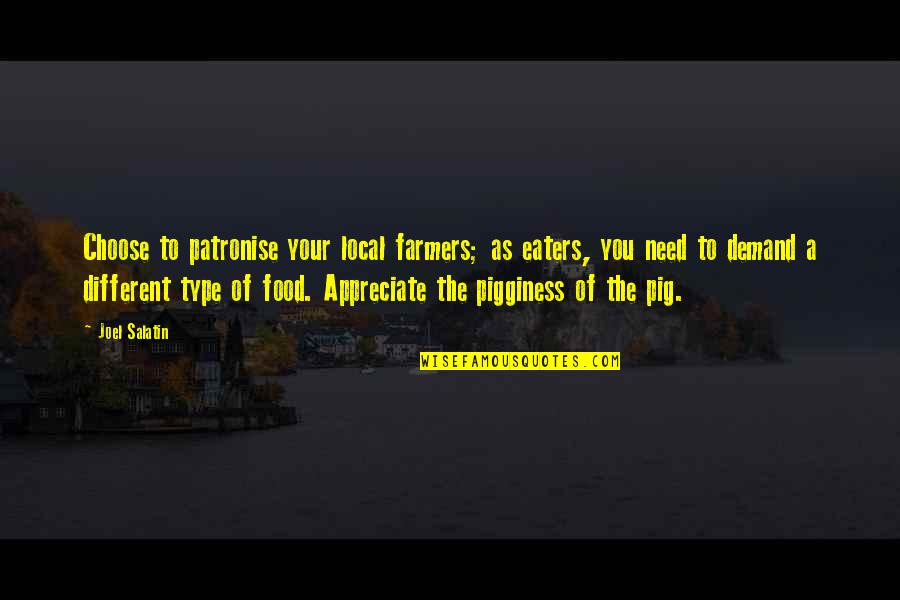 Je Taime Mon Quotes By Joel Salatin: Choose to patronise your local farmers; as eaters,