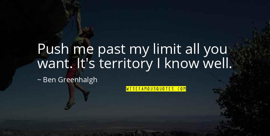 Je Te Manque Quotes By Ben Greenhalgh: Push me past my limit all you want.