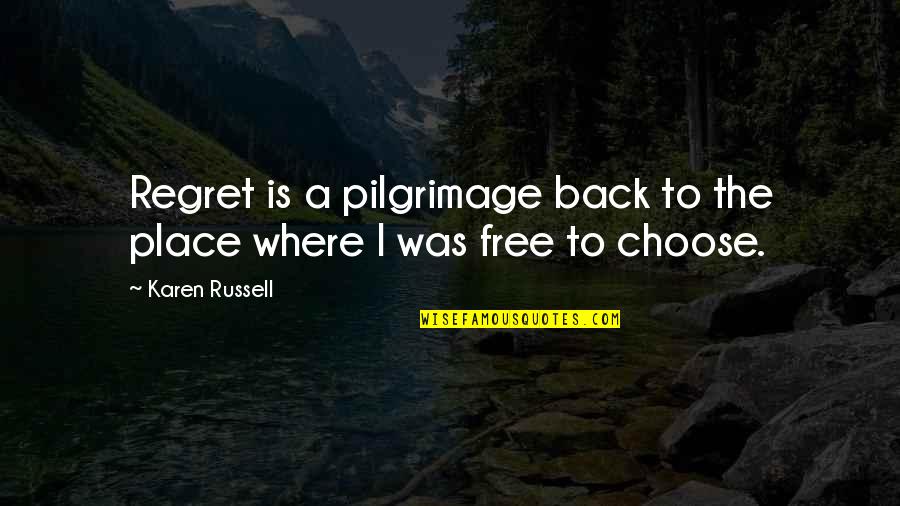 Je Te Manque Quotes By Karen Russell: Regret is a pilgrimage back to the place