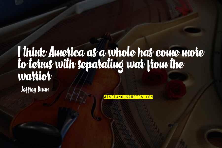 Je Te Promet Quotes By Jeffrey Dunn: I think America as a whole has come