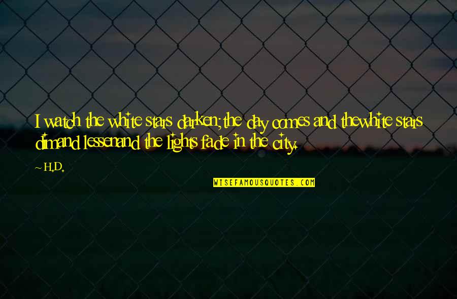Je Tue Ma Mere Quotes By H.D.: I watch the white stars darken;the day comes Je Tue Ma Mere Quotes By H.D.: I watch the white stars darken;the day comes