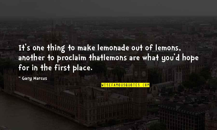 Je Zit In Mijn Hart Quotes By Gary Marcus: It's one thing to make lemonade out of