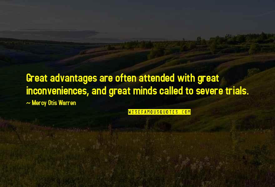 Je Zit In Mijn Hart Quotes By Mercy Otis Warren: Great advantages are often attended with great inconveniences,