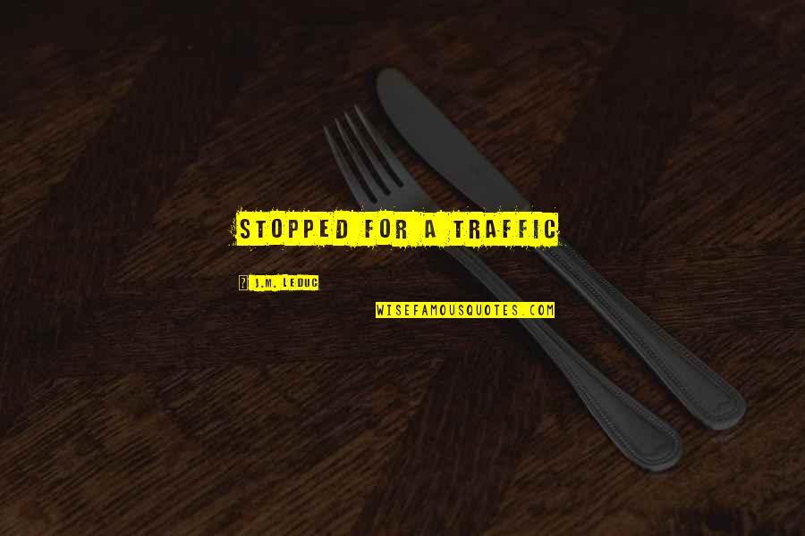 Jealous Criticism Quotes By J.M. LeDuc: stopped for a traffic Jealous Criticism Quotes By J.M. LeDuc: stopped for a traffic