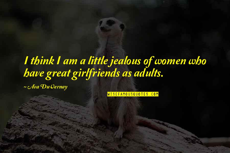 Jealous Ex Girlfriends Quotes By Ava DuVernay: I think I am a little jealous of