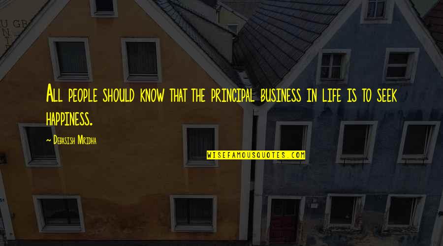 Jealous Ex Wives Quotes By Debasish Mridha: All people should know that the principal business