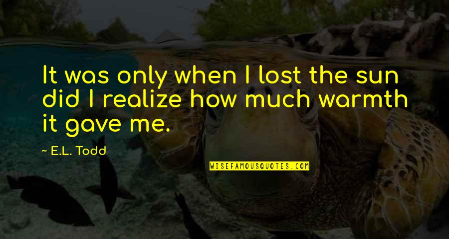 Jealous Exes Quotes By E.L. Todd: It was only when I lost the sun