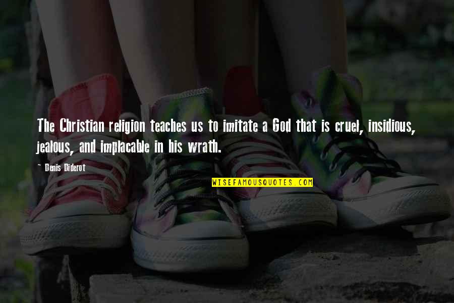 Jealous God Quotes By Denis Diderot: The Christian religion teaches us to imitate a Jealous God Quotes By Denis Diderot: The Christian religion teaches us to imitate a