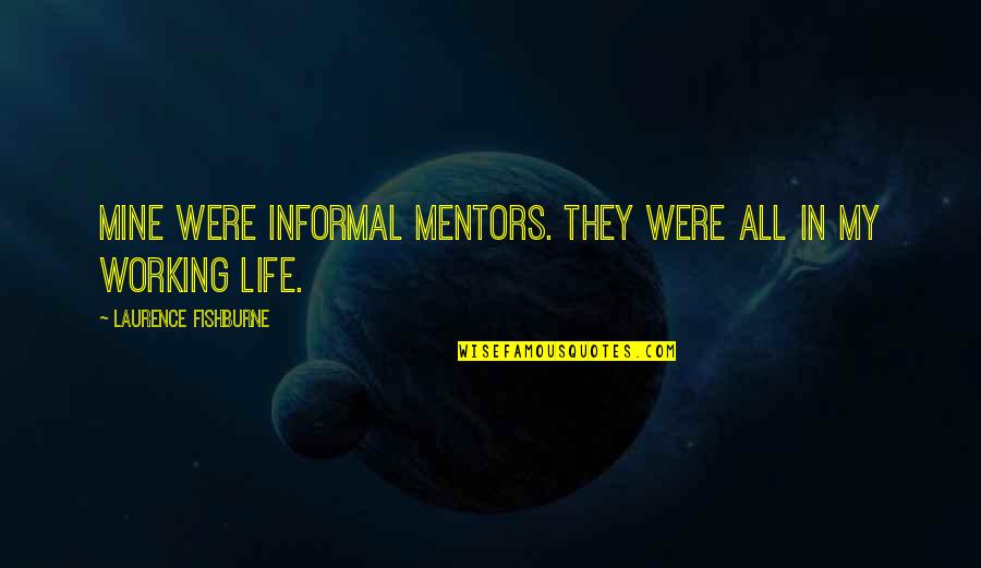 Jealous Haters Quotes By Laurence Fishburne: Mine were informal mentors. They were all in