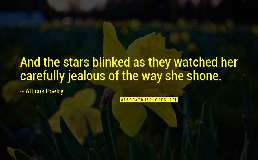 Jealous Love Quotes By Atticus Poetry: And the stars blinked as they watched her