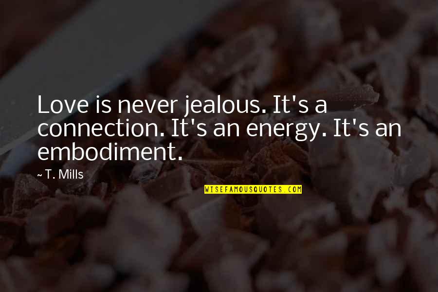 Jealous Love Quotes By T. Mills: Love is never jealous. It's a connection. It's