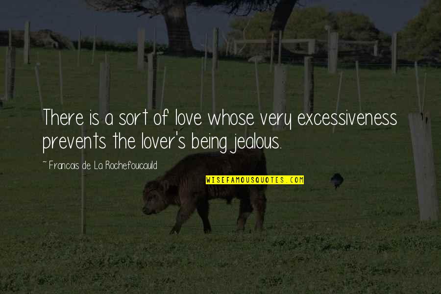 Jealous Lover Quotes By Francois De La Rochefoucauld: There is a sort of love whose very Jealous Lover Quotes By Francois De La Rochefoucauld: There is a sort of love whose very