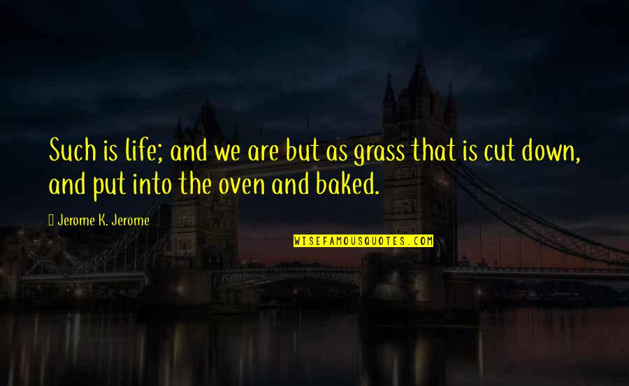 Jealous Lover Quotes By Jerome K. Jerome: Such is life; and we are but as Jealous Lover Quotes By Jerome K. Jerome: Such is life; and we are but as