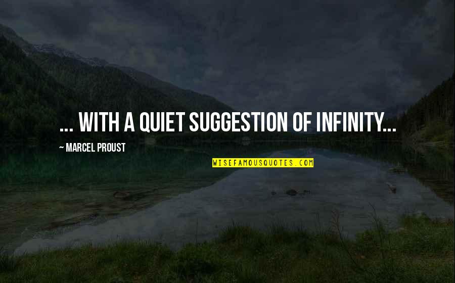 Jealous Lovers Quotes By Marcel Proust: ... with a quiet suggestion of infinity... Jealous Lovers Quotes By Marcel Proust: ... with a quiet suggestion of infinity...