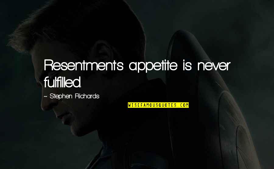 Jealous Lovers Quotes By Stephen Richards: Resentment's appetite is never fulfilled.