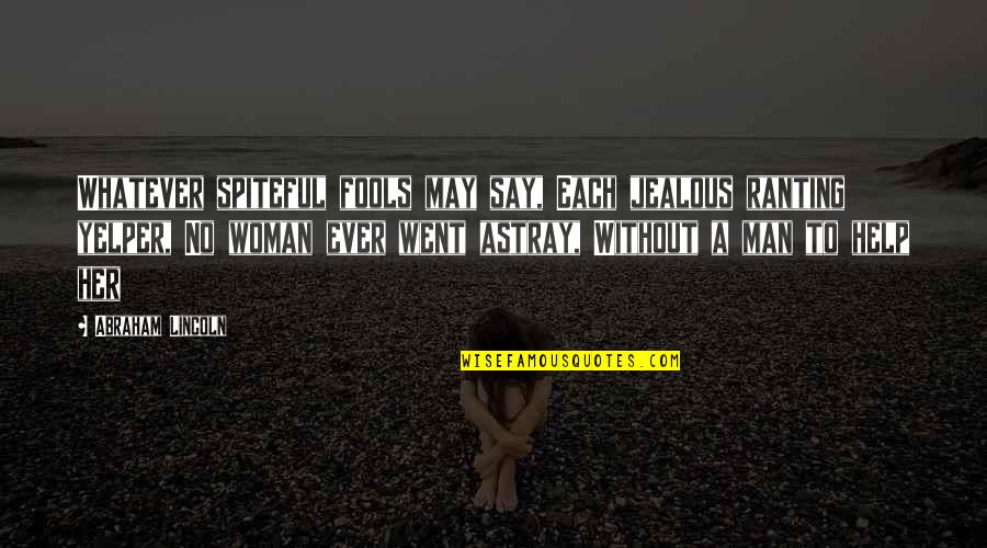 Jealous Men Quotes By Abraham Lincoln: Whatever spiteful fools may say, Each jealous ranting