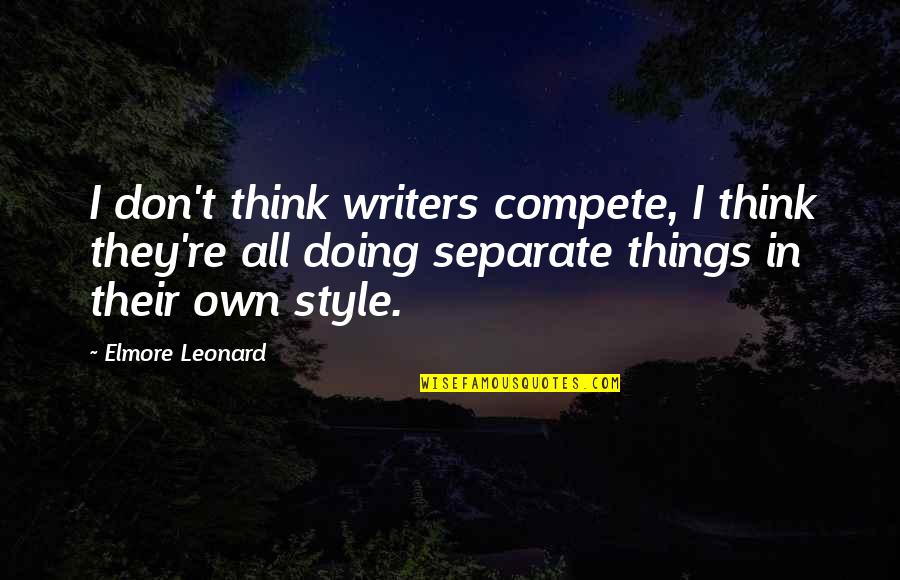 Jealous Of Angels Quotes By Elmore Leonard: I don't think writers compete, I think they're Jealous Of Angels Quotes By Elmore Leonard: I don't think writers compete, I think they're