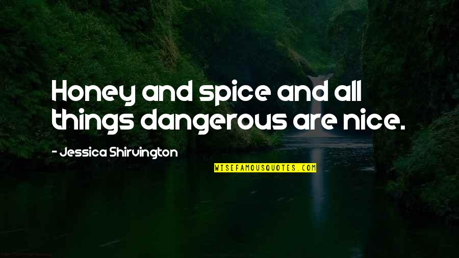 Jealous Of Beauty Quotes By Jessica Shirvington: Honey and spice and all things dangerous are