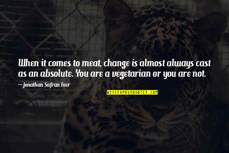 Jealous Of Boyfriends Ex Quotes By Jonathan Safran Foer: When it comes to meat, change is almost Jealous Of Boyfriends Ex Quotes By Jonathan Safran Foer: When it comes to meat, change is almost