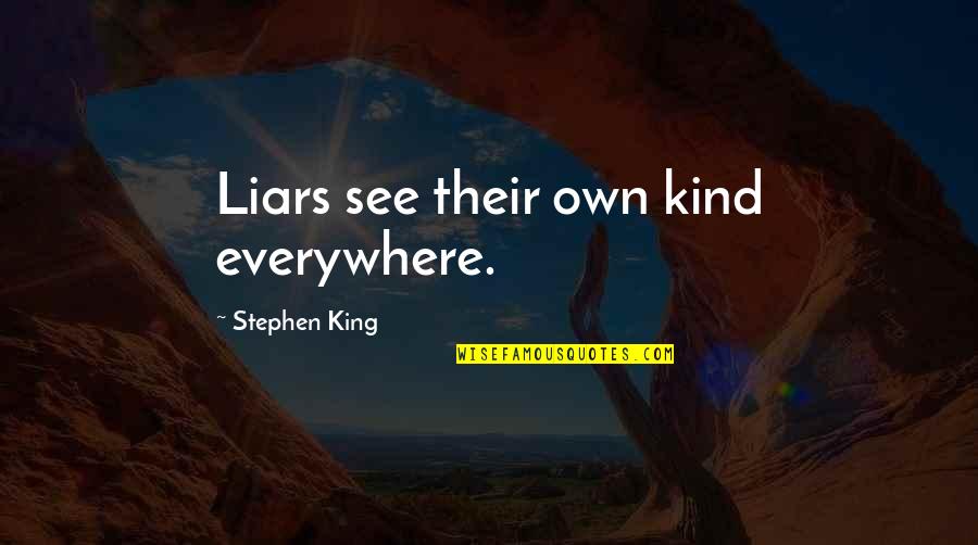 Jealous Of Couples Quotes By Stephen King: Liars see their own kind everywhere. Jealous Of Couples Quotes By Stephen King: Liars see their own kind everywhere.