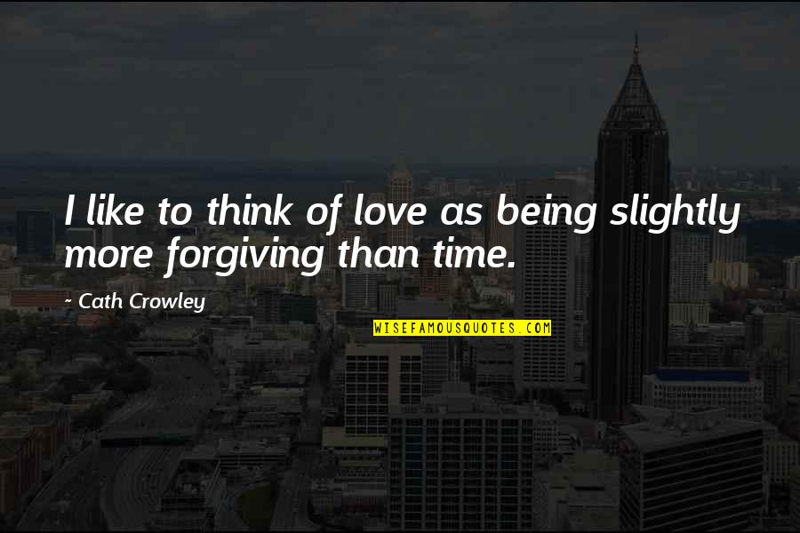Jealous Of Happy Couple Quotes By Cath Crowley: I like to think of love as being