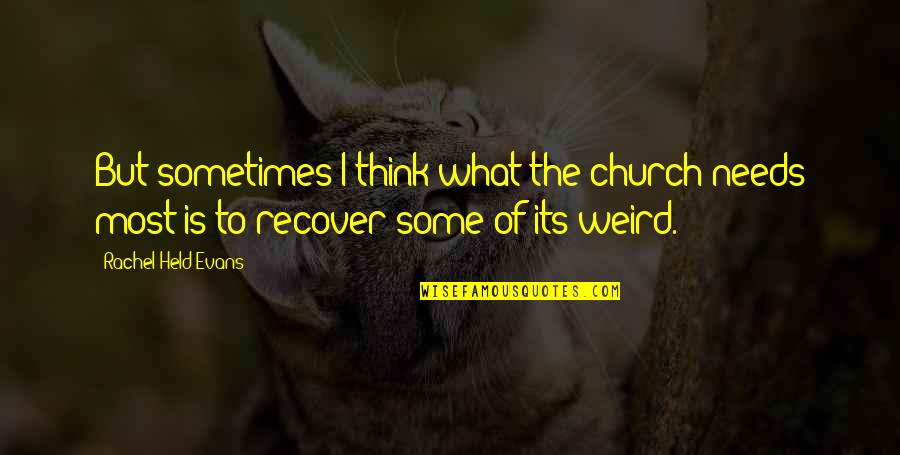 Jealous Of Happy Couple Quotes By Rachel Held Evans: But sometimes I think what the church needs