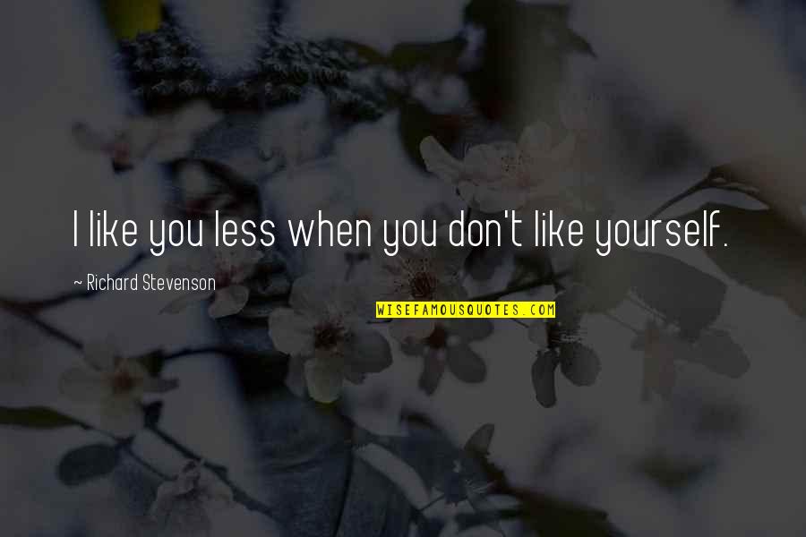 Jealous Of Happy Couple Quotes By Richard Stevenson: I like you less when you don't like