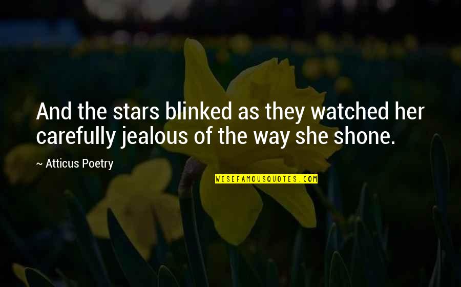 Jealous Of Her Quotes By Atticus Poetry: And the stars blinked as they watched her